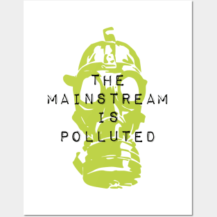 The Mainstream is Polluted Posters and Art